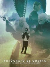 Fotógrafo de guerra: El hombre que captó la imagen