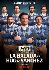 La Balada De Hugo Sanchez – Temporada 1  Capitulos 1 al 6